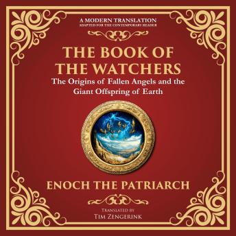 The Book of the Watchers: Divine Mysteries of the Angels and the Origins of Humanity - A Modern Translation - Adapted for the Contemporary Reader