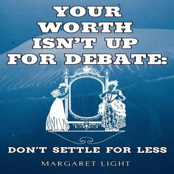 Your Worth Isn’t Up for Debate: Don’t Settle for Less.