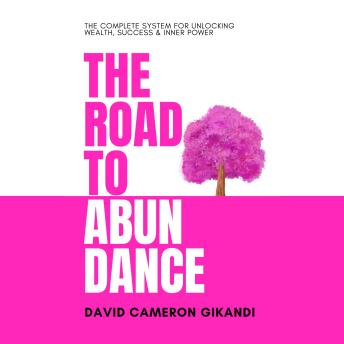The Road to Abundance: The Complete System for Unlocking Wealth, Success & Inner Power