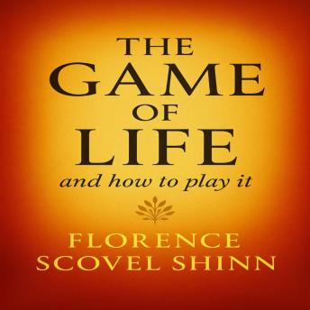 The Game of Life and How to Play It: Unlock the Secrets to Prosperity, Love, and True Happiness