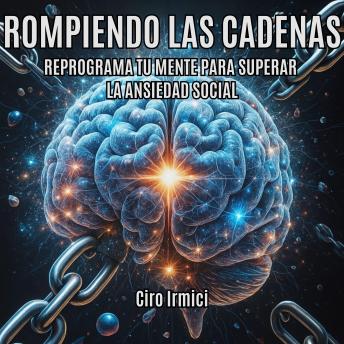 [Spanish] - Rompiendo las cadenas: reprograma tu mente para superar la ansiedad social