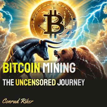 Bitcoin Mining: The Uncensored Journey
