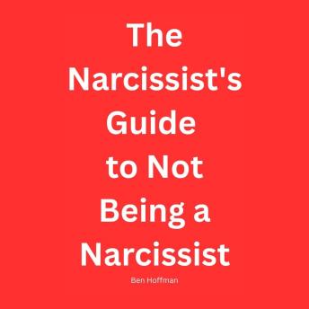 The Narcissist's Guide to Not Being a Narcissist