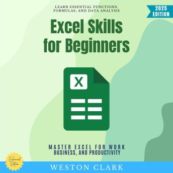Excel Skills for Beginners:: Learn Essential Functions, Formulas, and Data Analysis (Master Excel for Work, Business, and Productivity)