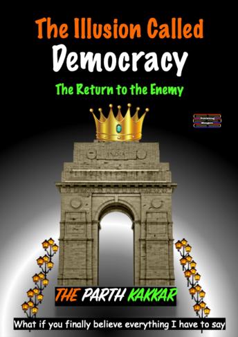 The Illusion Called Democracy - The Return to the Enemy: What if you finally believe everything I have to say