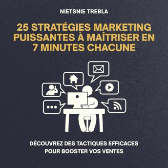 [French] - 25 Stratégies Marketing Puissantes à Maîtriser en 7 Minutes Chacune: Découvrez des tactiques efficaces pour booster vos ventes