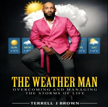 The Weather Man: :Overcoming  and Managing The Storms Of Life