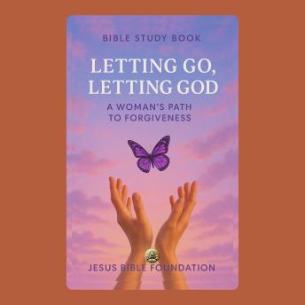 Bible study book Letting Go, Letting God: A Woman’s Path to Forgiveness