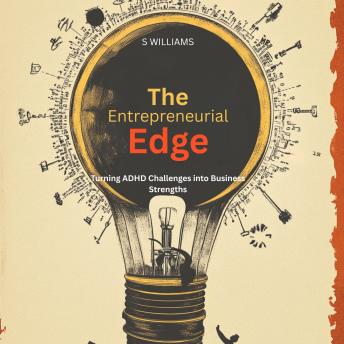 The Entrepreneurial Edge: Turning ADHD Challenges into Business Strengths