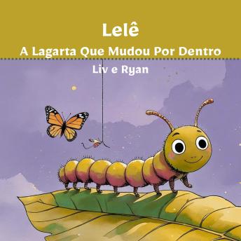 [Portuguese] - Lelê, a Lagarta Que Mudou Por Dentro: Uma história sobre coragem, imaginação e transformação interior