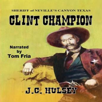 Clint Champion - Sheriff of Neville’s Canyon Texas: A Classic Western