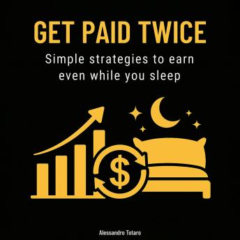 Get paid twice: Simple strategies to earn even while you sleep