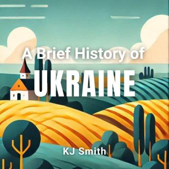A Brief History of Ukraine