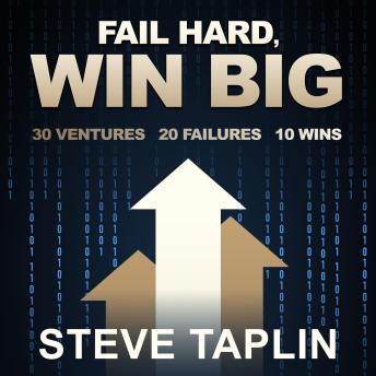 Fail Hard Win Big: 30 Ventures | 20 Failures | 10 Wins