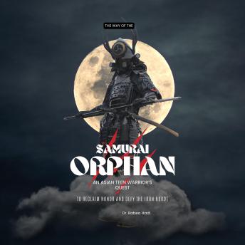 The Way of the Samurai Orphan: An Asian Teen Warrior’s Quest to Reclaim Honor and Defy the Iron Horde