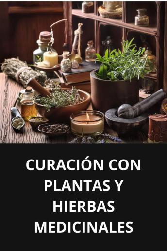 [Spanish] - CURACIÓN CON PLANTAS Y HIERBAS MEDICINALES