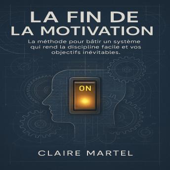 [French] - La Fin de la Motivation: La méthode pour bâtir un système qui rend la discipline facile et vos objectifs inévitables.