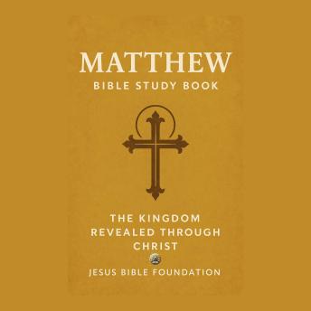 Matthew Bible Study Book: The Kingdom Revealed Through Christ