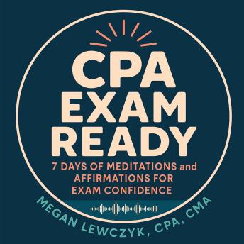 CPA Exam Ready: 7 Days of Meditations and Affirmations for CPA Exam Confidence