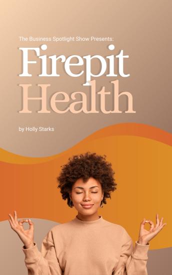 The Business Spotlight Show Presents: Firepit Health
