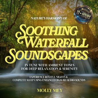 Nature's Harmony of Soothing Waterfall Soundscapes In Tune with Ambient Tones for Deep Relaxation & Serenity: Experience Restful Nights & Complete Sleep using Enhanced BGM 8D Audio Sounds