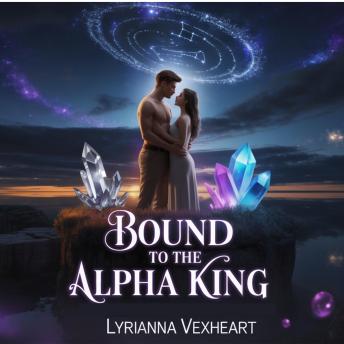 Bound to the Alpha King: Enemies to Lovers Werewolf and Shifters Romance