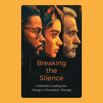 Breaking the Silence: Celebrities Leading the Charge to Normalize Therapy
