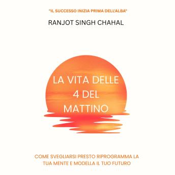 [Italian] - La Vita delle 4 del Mattino: Come Svegliarsi Presto Riprogramma la Tua Mente e Modella il Tuo Futuro