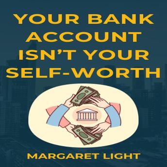 Your Bank Account Isn’t Your Self-Worth