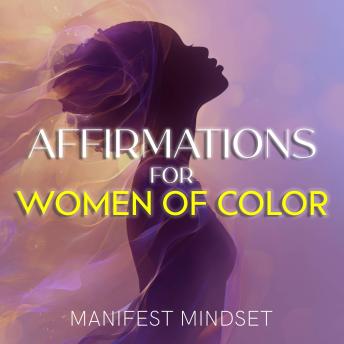 Affirmations for Women of Color: Use the Law of Attraction, Guided Meditation, and Self-Hypnosis for Manifestation, Mindfulness, and Success