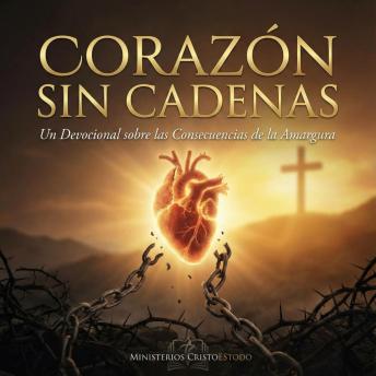 [Spanish] - Corazón sin Cadenas: Un Devocional sobre las Consecuencias de la Amargura