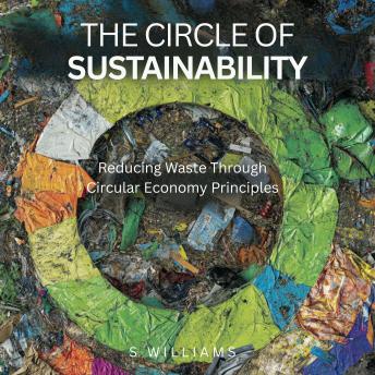 The Circle of Sustainability: Reducing Waste Through Circular Economy Principles