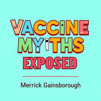 Vaccine Myths Exposed: The Shocking Truth They Won't Tell You: 'Transform your understanding! Explore engaging audio lessons that reveal the shocking truths behind vaccine myths.'