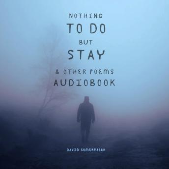 Nothing to Do but Stay and Other Poems