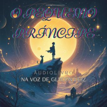 [Portuguese] - O pequeno príncipe - Áudiolivro: Na voz de Glycon Luiz