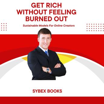 Get Rich Without Feeling Burned Out: Sustainable Models For Online Creators