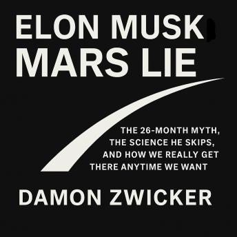 Elon Musk Mars Lie: The 26-Month Myth, the Science He Skips, and How We Really Get There Anytime We Want