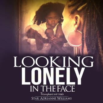 Looking Lonely In The Face: Triumphant over Trials