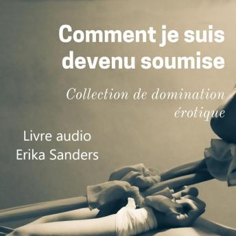 [French] - Comment je suis devenu soumise: Collection de domination érotique 10