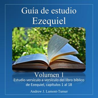 [Spanish] - Guía de Estudio: Ezequiel Volumen 1: Estudio versículo a versículo del libro bíblico de Ezequiel, capítulos 1 al 18
