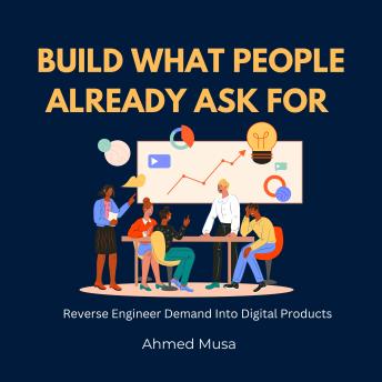 Build What People Already Ask For: Reverse Engineer Demand Into Digital Products