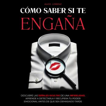 [Spanish] - Cómo Saber Si Te Engaña: Descubre Las Señales Ocultas De Una Infidelidad, Aprende A Detectarla Y Recupera Tu Poder Emocional Antes De Que Sea Demasiado Tarde