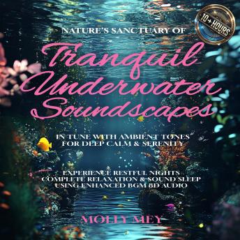 Nature's Sanctuary of Tranquil Underwater Soundscapes In Tune with Ambient Tones for Deep Calm & Serenity: Experience Restful Nights Complete Relaxation & Sound Sleep using Enhanced BGM 8D Audio