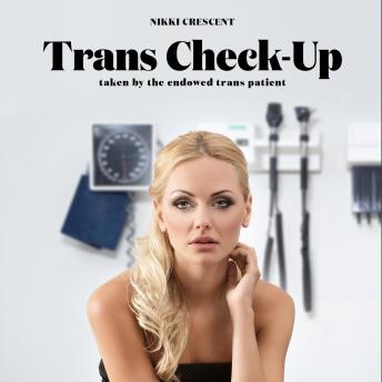 Trans Check-Up: Taken by the Endowed Trans Patient