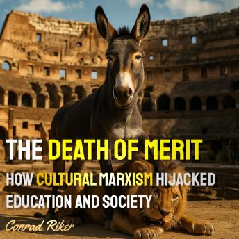 The Death of Merit: How Cultural Marxism Hijacked Education and Society