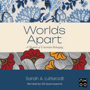 Worlds Apart: A Memoir of Uncertain Belonging