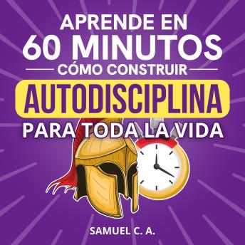 [Spanish] - Aprende en 60 minutos cómo construir autodisciplina para toda la vida: Estrategias probadas para dejar de procrastinar y alcanzar tus metas sin depender de la motivación