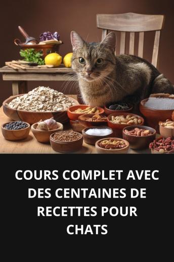 [French] - COURS COMPLET AVEC DES CENTAINES DE RECETTES POUR CHATS