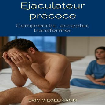 [French] - Ejaculateur précoce: Comprendre, accepter, transformer