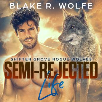 Semi-Rejected Life: MM Wolf Shifter Romance